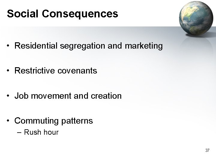 Social Consequences • Residential segregation and marketing • Restrictive covenants • Job movement and