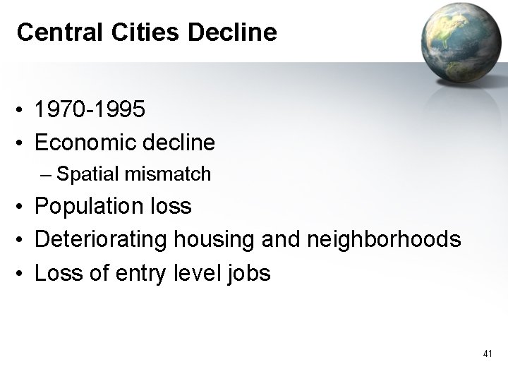Central Cities Decline • 1970 -1995 • Economic decline – Spatial mismatch • Population