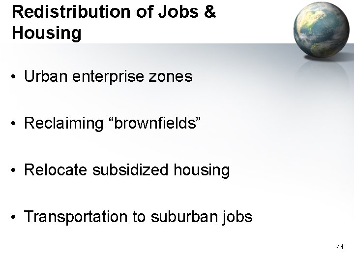 Redistribution of Jobs & Housing • Urban enterprise zones • Reclaiming “brownfields” • Relocate