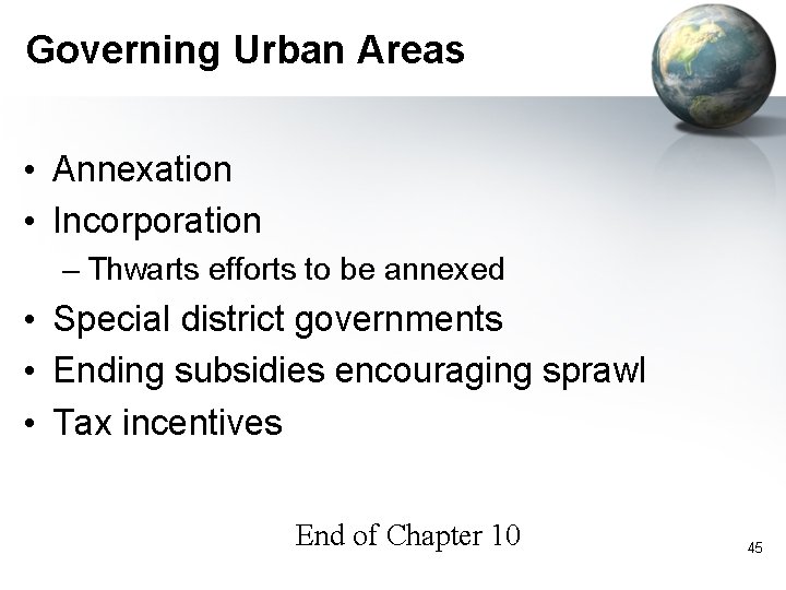 Governing Urban Areas • Annexation • Incorporation – Thwarts efforts to be annexed •