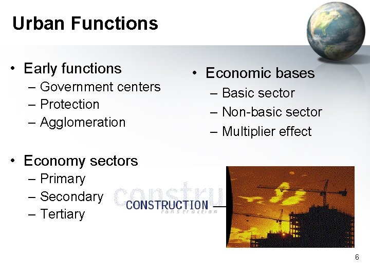 Urban Functions • Early functions – Government centers – Protection – Agglomeration • Economic