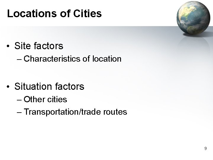 Locations of Cities • Site factors – Characteristics of location • Situation factors –