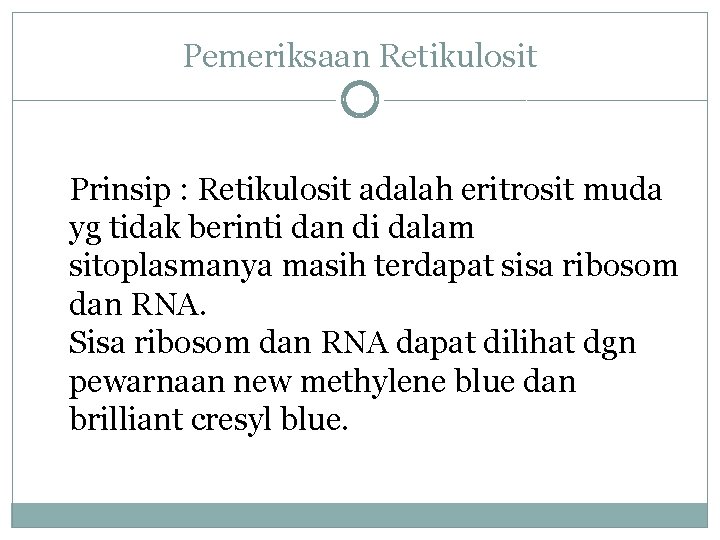 Pemeriksaan Retikulosit Prinsip : Retikulosit adalah eritrosit muda yg tidak berinti dan di dalam