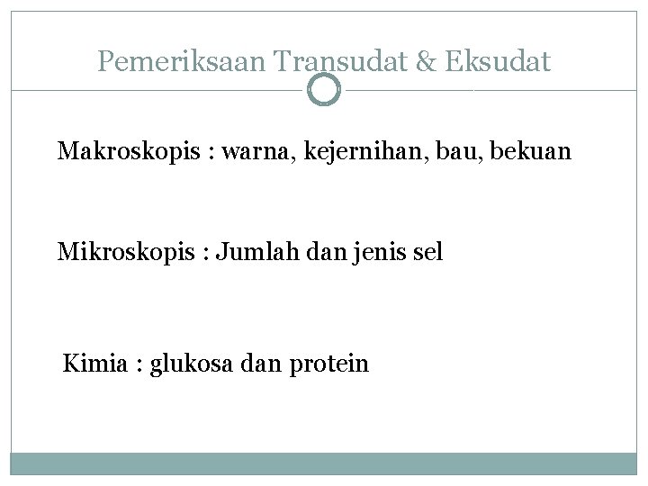 Pemeriksaan Transudat & Eksudat Makroskopis : warna, kejernihan, bau, bekuan Mikroskopis : Jumlah dan