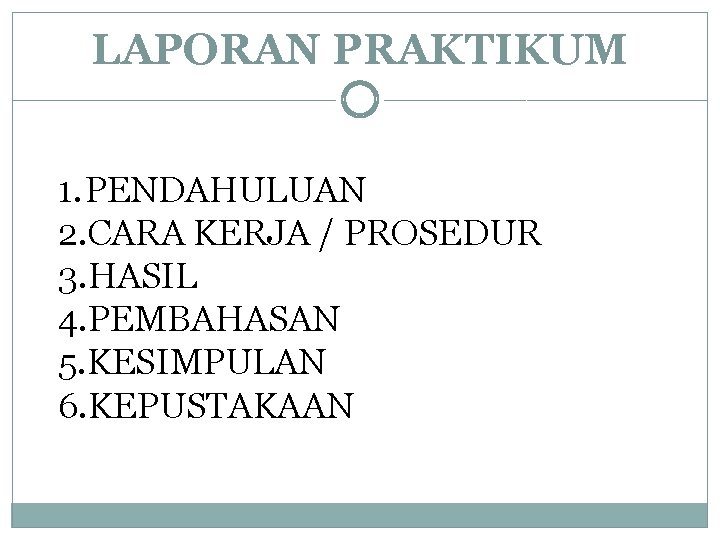 LAPORAN PRAKTIKUM 1. PENDAHULUAN 2. CARA KERJA / PROSEDUR 3. HASIL 4. PEMBAHASAN 5.