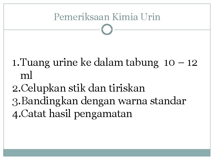 Pemeriksaan Kimia Urin 1. Tuang urine ke dalam tabung 10 – 12 ml 2.