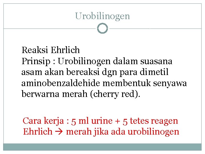 Urobilinogen Reaksi Ehrlich Prinsip : Urobilinogen dalam suasana asam akan bereaksi dgn para dimetil