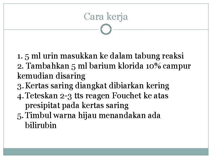 Cara kerja 1. 5 ml urin masukkan ke dalam tabung reaksi 2. Tambahkan 5