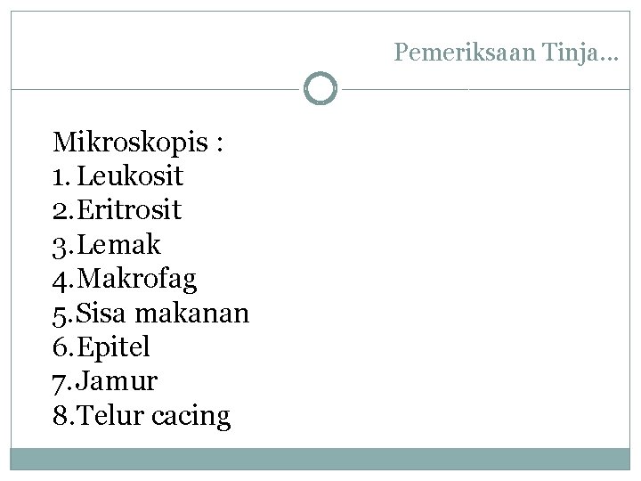 Pemeriksaan Tinja. . . Mikroskopis : 1. Leukosit 2. Eritrosit 3. Lemak 4. Makrofag