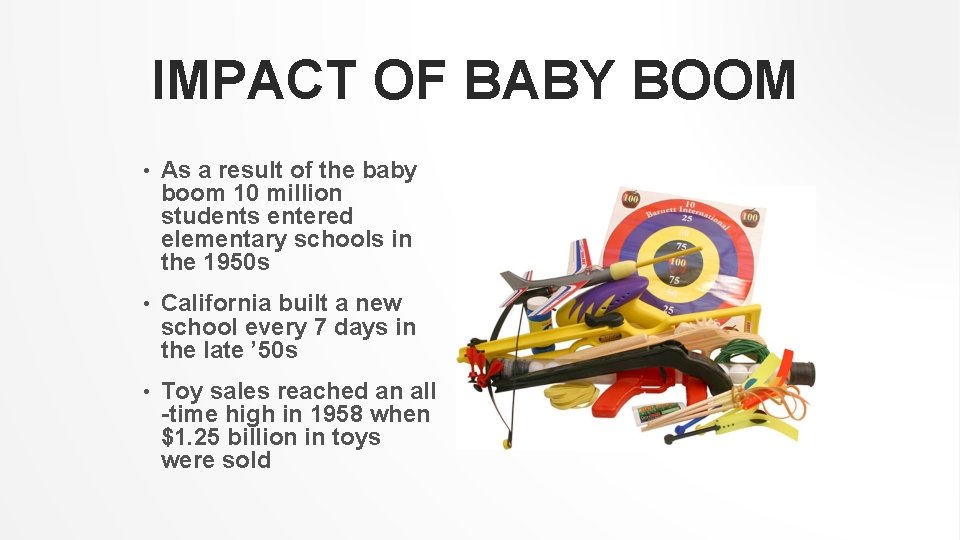 IMPACT OF BABY BOOM • As a result of the baby boom 10 million