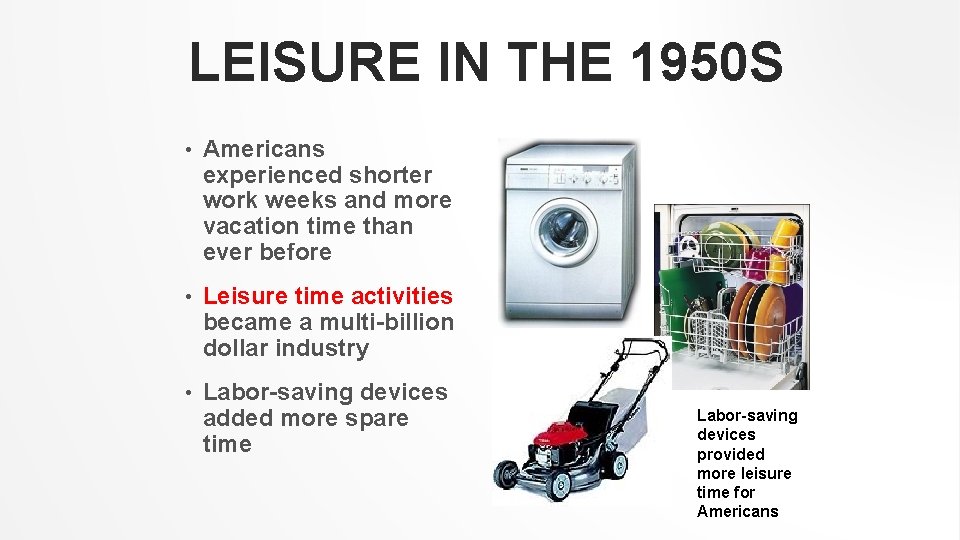 LEISURE IN THE 1950 S • Americans experienced shorter work weeks and more vacation