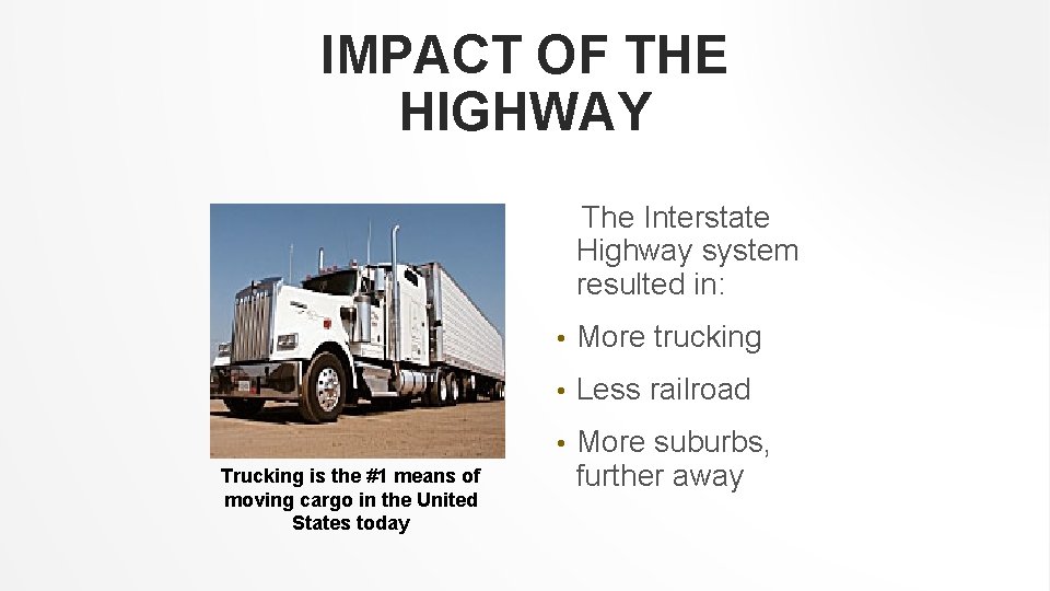 IMPACT OF THE HIGHWAY The Interstate Highway system resulted in: Trucking is the #1