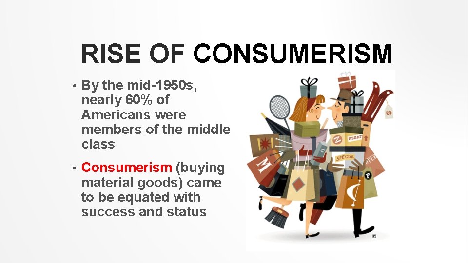 RISE OF CONSUMERISM • By the mid-1950 s, nearly 60% of Americans were members
