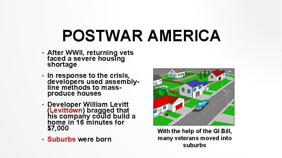 POSTWAR AMERICA • After WWII, returning vets faced a severe housing shortage • In