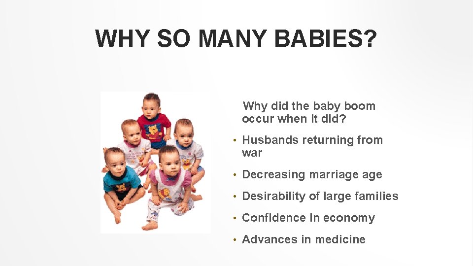 WHY SO MANY BABIES? Why did the baby boom occur when it did? •