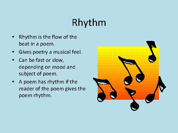 Rhythm • Rhythm is the flow of the beat in a poem. • Gives