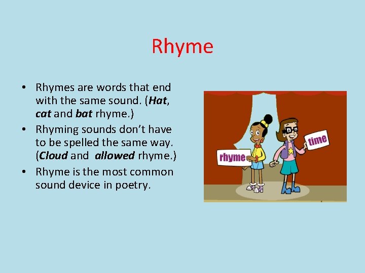 Rhyme • Rhymes are words that end with the same sound. (Hat, cat and