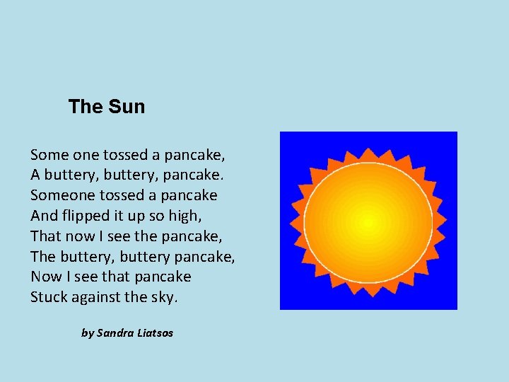 The Sun Some one tossed a pancake, A buttery, pancake. Someone tossed a pancake