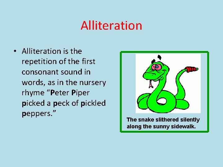 Alliteration • Alliteration is the repetition of the first consonant sound in words, as