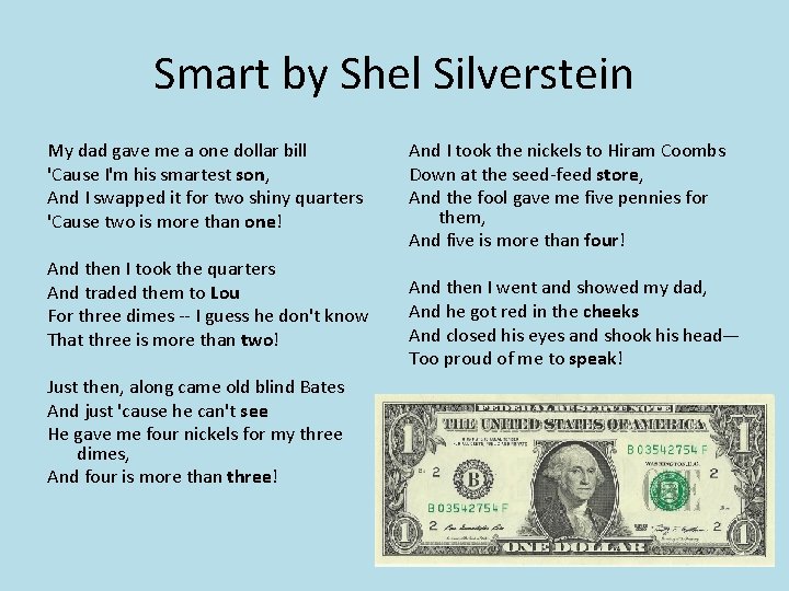 Smart by Shel Silverstein My dad gave me a one dollar bill 'Cause I'm