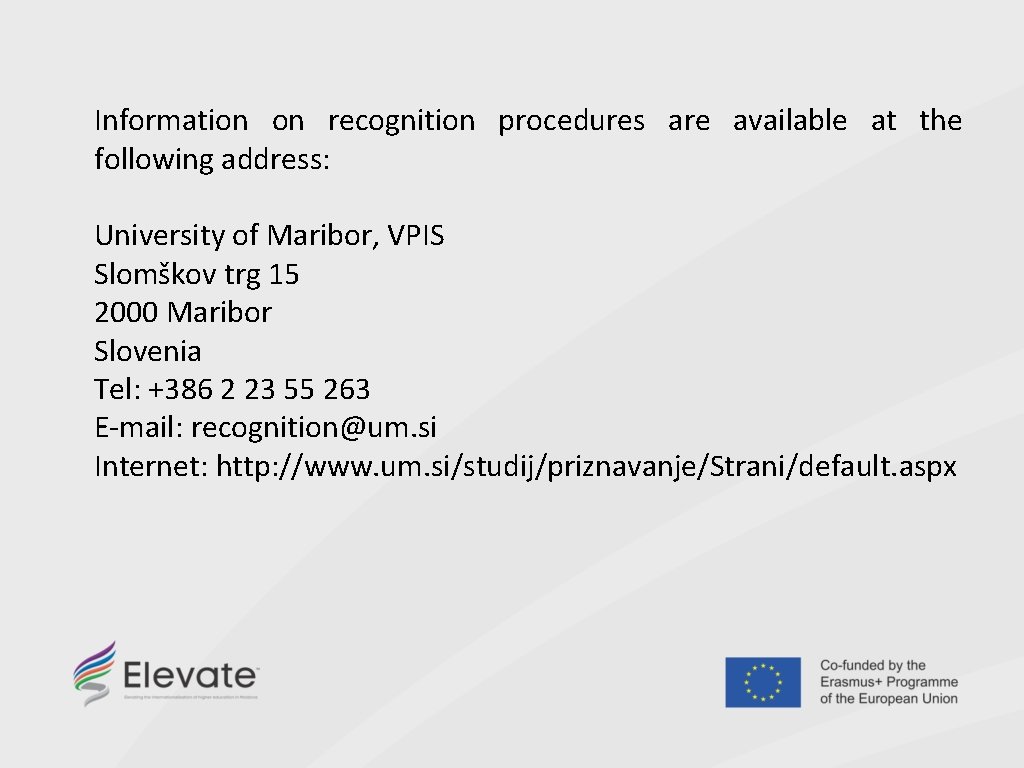 Information on recognition procedures are available at the following address: University of Maribor, VPIS