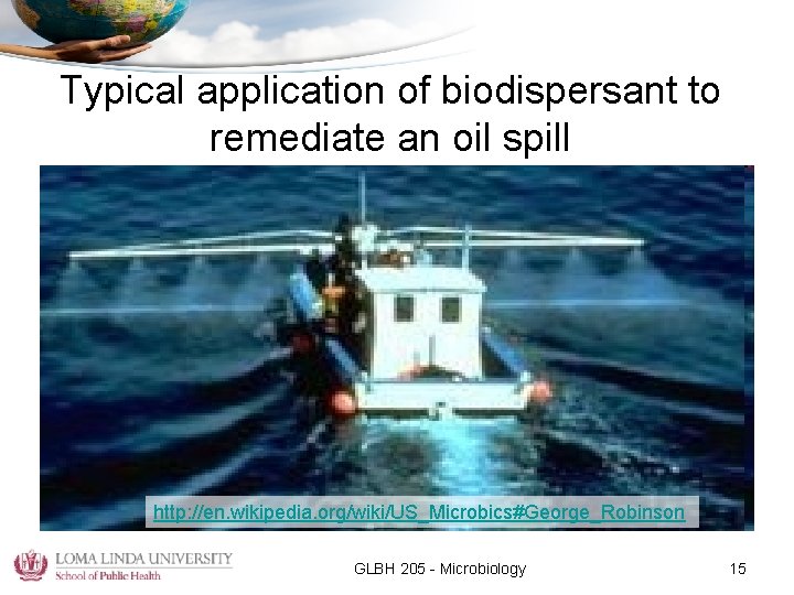 Typical application of biodispersant to remediate an oil spill http: //en. wikipedia. org/wiki/US_Microbics#George_Robinson GLBH