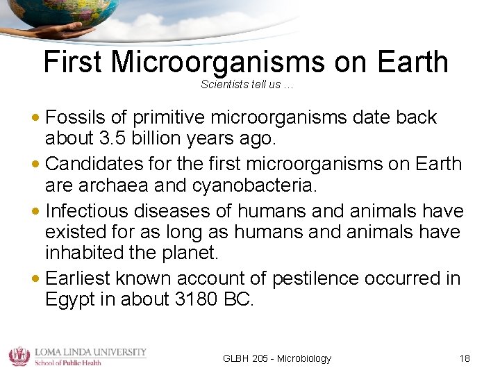 First Microorganisms on Earth Scientists tell us … • Fossils of primitive microorganisms date