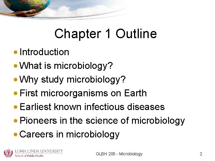 Chapter 1 Outline • Introduction • What is microbiology? • Why study microbiology? •