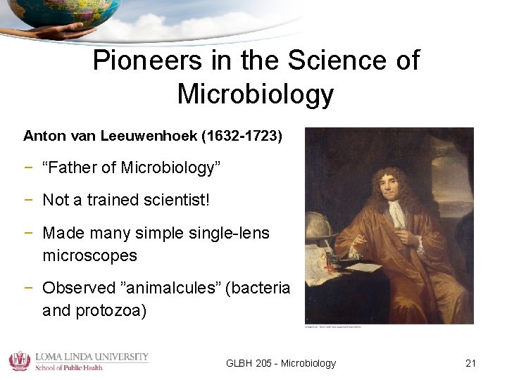 Pioneers in the Science of Microbiology Anton van Leeuwenhoek (1632 -1723) – “Father of