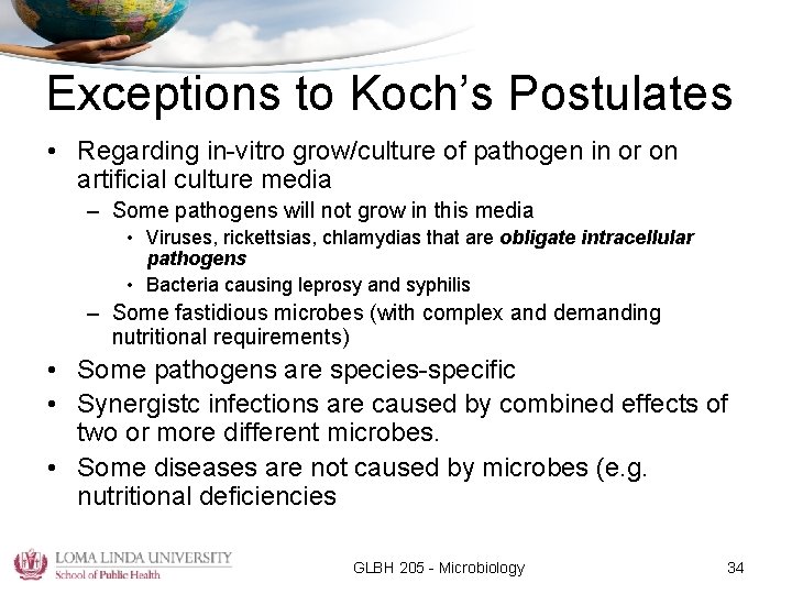 Exceptions to Koch’s Postulates • Regarding in-vitro grow/culture of pathogen in or on artificial