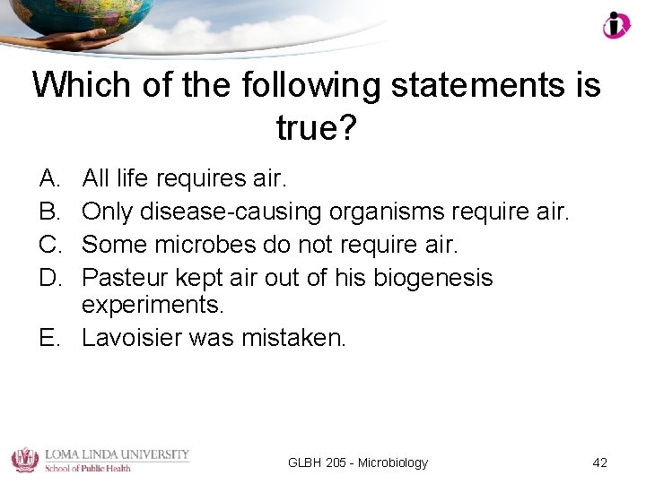 Which of the following statements is true? A. B. C. D. All life requires