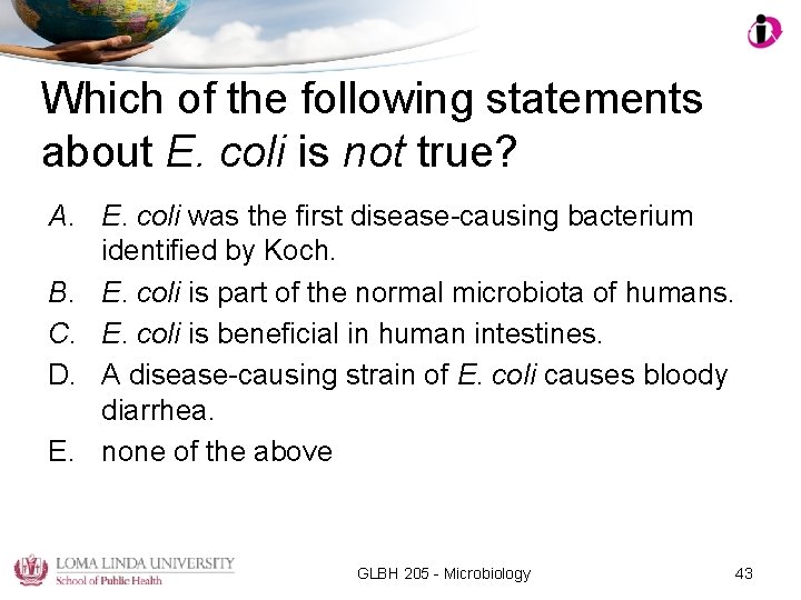 Which of the following statements about E. coli is not true? A. E. coli