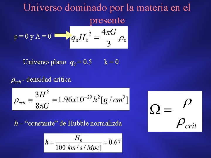 Universo dominado por la materia en el presente p=0 y =0 Universo plano q