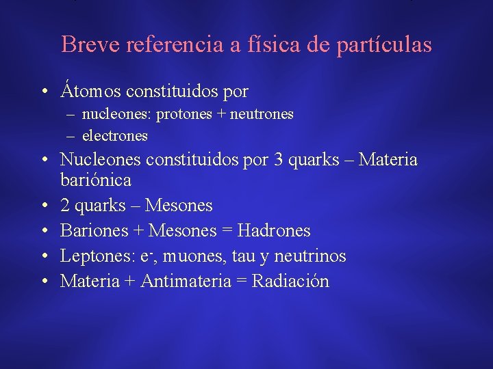 Breve referencia a física de partículas • Átomos constituidos por – nucleones: protones +