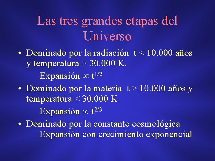 Las tres grandes etapas del Universo • Dominado por la radiación t < 10.