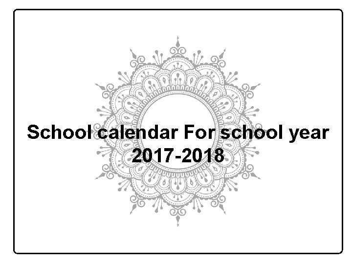 School calendar For school year 2017 -2018 