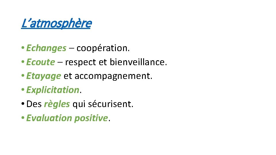 L’atmosphère • Echanges – coopération. • Ecoute – respect et bienveillance. • Etayage et L’atmosphère • Echanges – coopération. • Ecoute – respect et bienveillance. • Etayage et