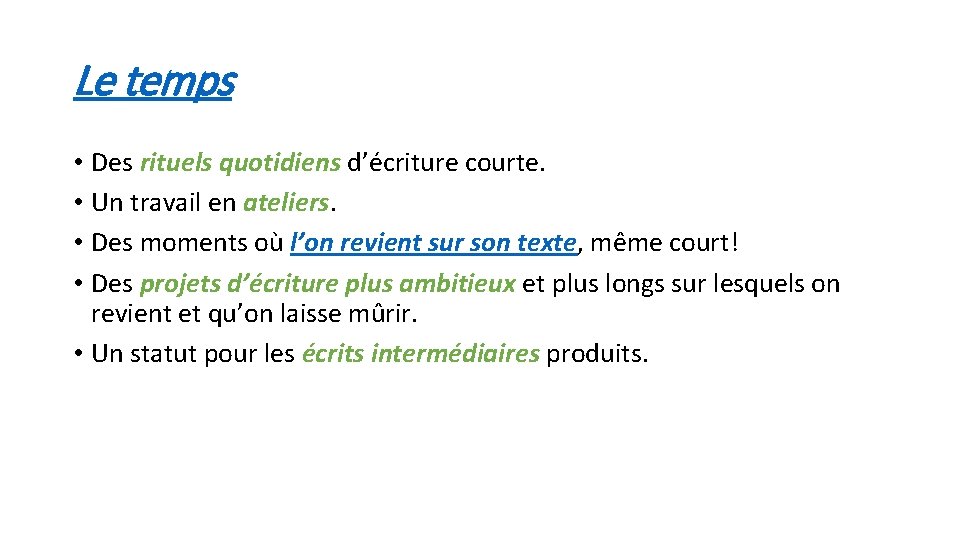 Le temps • Des rituels quotidiens d’écriture courte. • Un travail en ateliers. • Le temps • Des rituels quotidiens d’écriture courte. • Un travail en ateliers. •