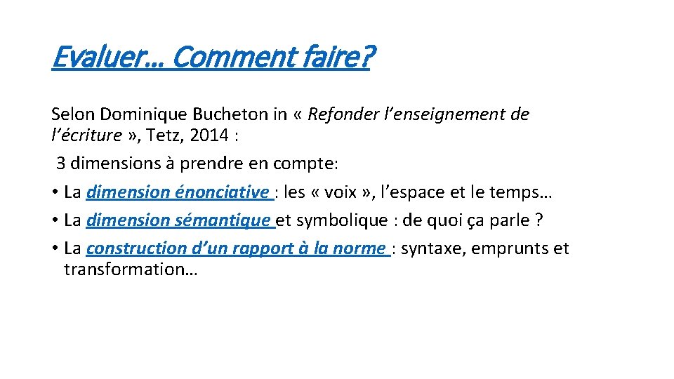 Evaluer… Comment faire? Selon Dominique Bucheton in « Refonder l’enseignement de l’écriture » , Evaluer… Comment faire? Selon Dominique Bucheton in « Refonder l’enseignement de l’écriture » ,