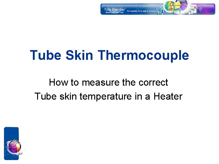 Tube Skin Thermocouple How to measure the correct Tube skin temperature in a Heater