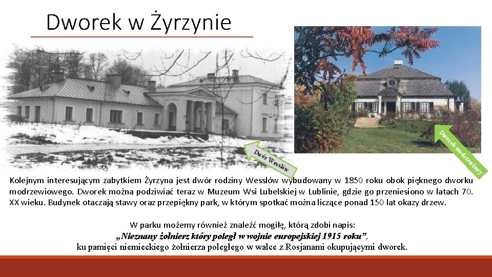 Dworek w Żyrzynie ek or w D W parku możemy również znaleźć mogiłę, którą