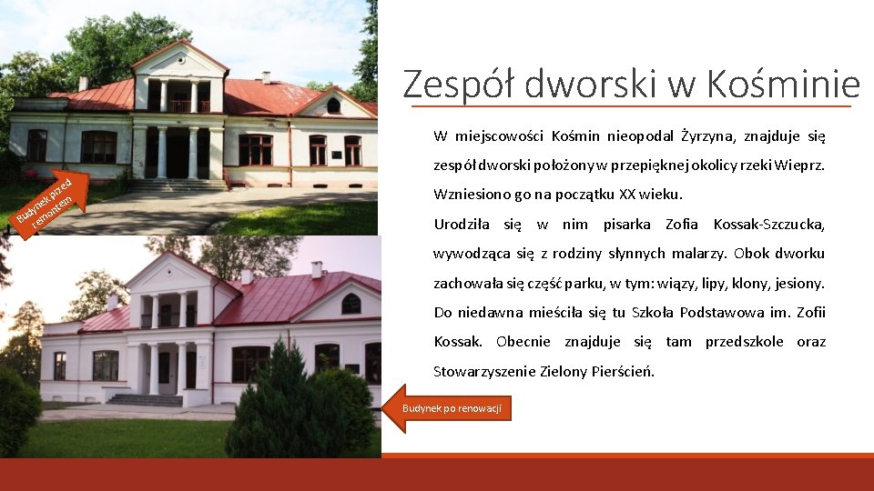 Zespół dworski w Kośminie W miejscowości Kośmin nieopodal Żyrzyna, znajduje się zespół dworski położony