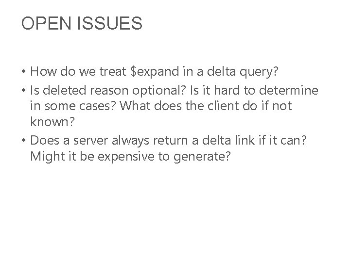 OPEN ISSUES • How do we treat $expand in a delta query? • Is