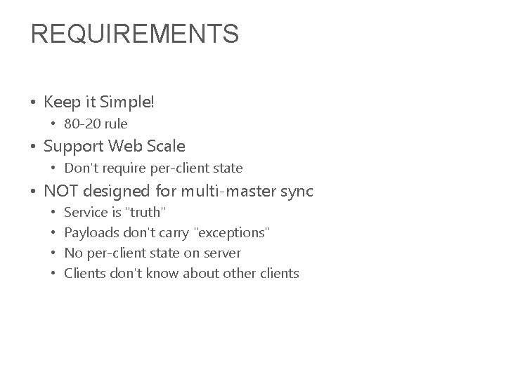 REQUIREMENTS • Keep it Simple! • 80 -20 rule • Support Web Scale •