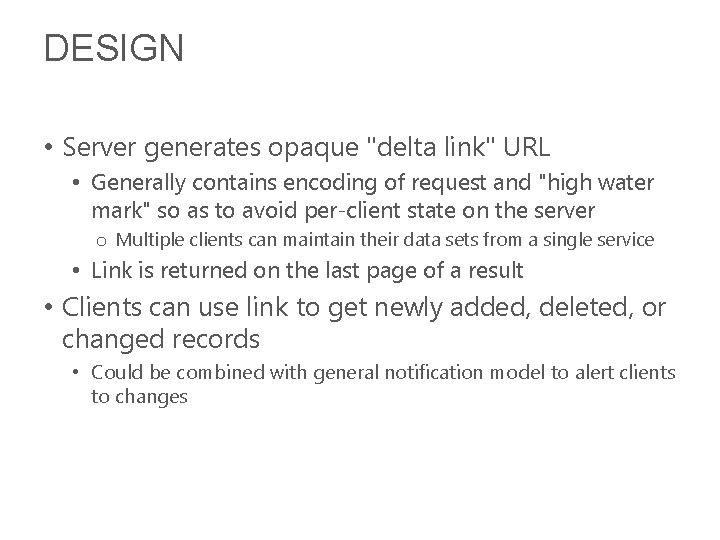 DESIGN • Server generates opaque "delta link" URL • Generally contains encoding of request