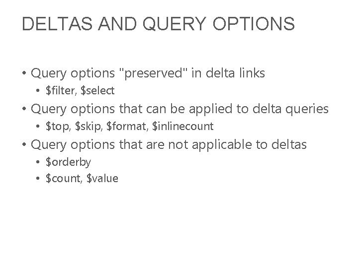 DELTAS AND QUERY OPTIONS • Query options "preserved" in delta links • $filter, $select