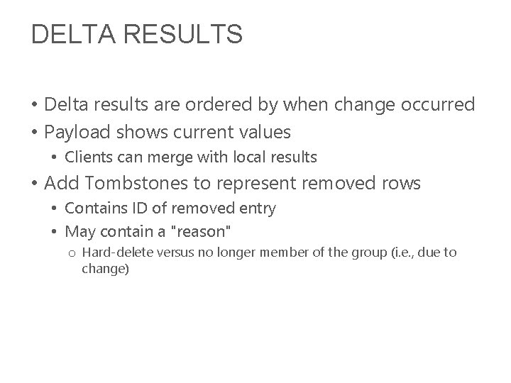 DELTA RESULTS • Delta results are ordered by when change occurred • Payload shows