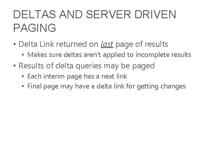 DELTAS AND SERVER DRIVEN PAGING • Delta Link returned on last page of results