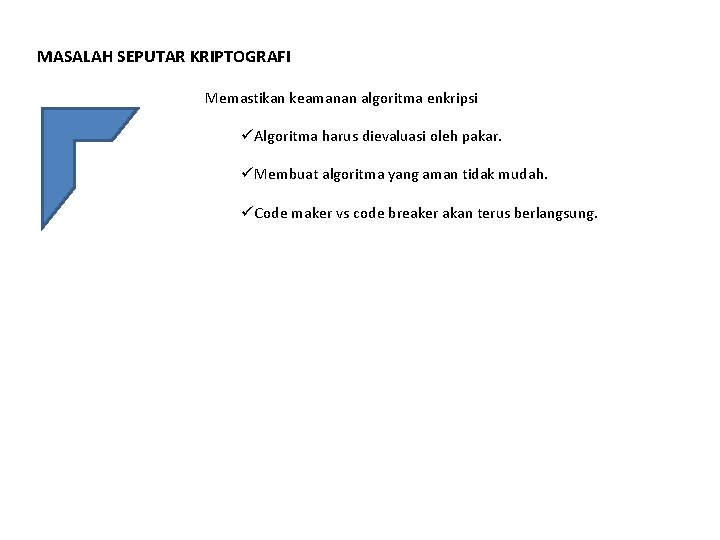 MASALAH SEPUTAR KRIPTOGRAFI Memastikan keamanan algoritma enkripsi üAlgoritma harus dievaluasi oleh pakar. üMembuat algoritma