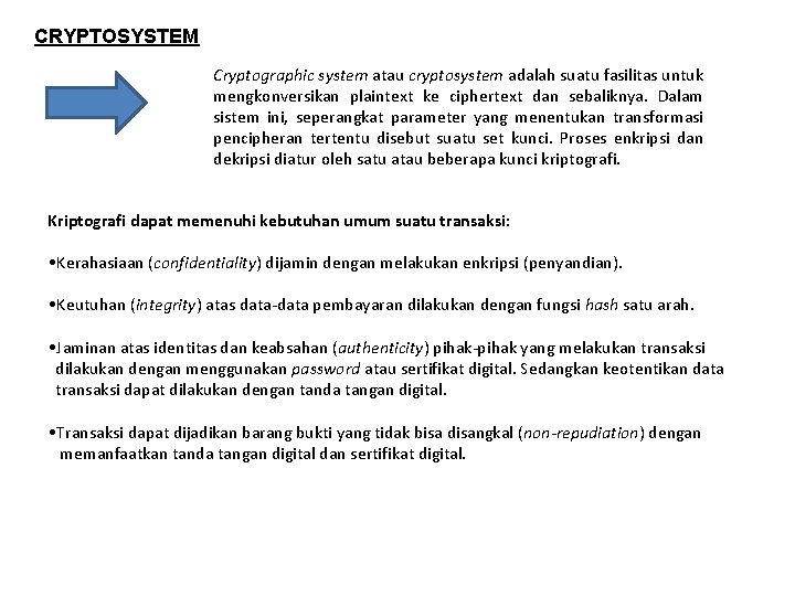 CRYPTOSYSTEM Cryptographic system atau cryptosystem adalah suatu fasilitas untuk mengkonversikan plaintext ke ciphertext dan
